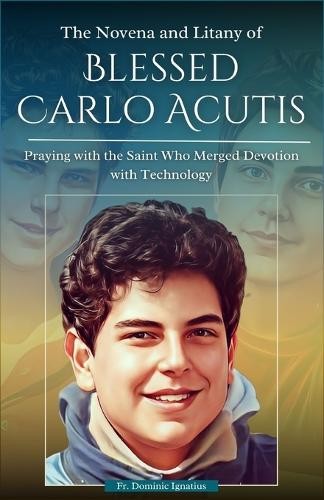 Dominic Ignatius The Novena and Litany of Blessed Carlo Acutis (Paperback)