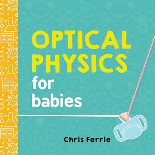 Optical Physics for Babies Board Book in Excellent Condition by Baby University