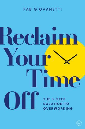 Reclaim Your Time Off The 3-step Solution to Overworking Format: Paperback