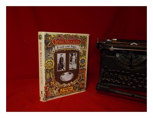 MILLIGAN, SPIKE (1918-2002) It ends with magic : a Milligan family story / Spike