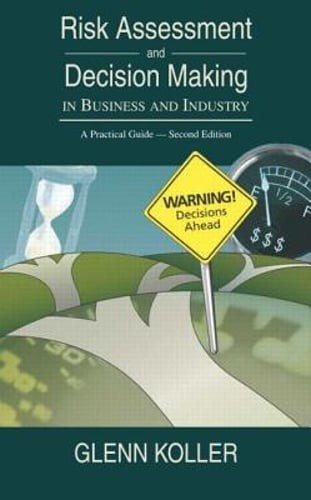 Risk Assessment and Decision Making in Business and Industry: A Practical Guide,