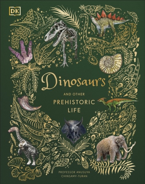 Dinosaurs and Other Prehistoric Life by Prof Anusuya Chinsamy-Turan HARDBACK