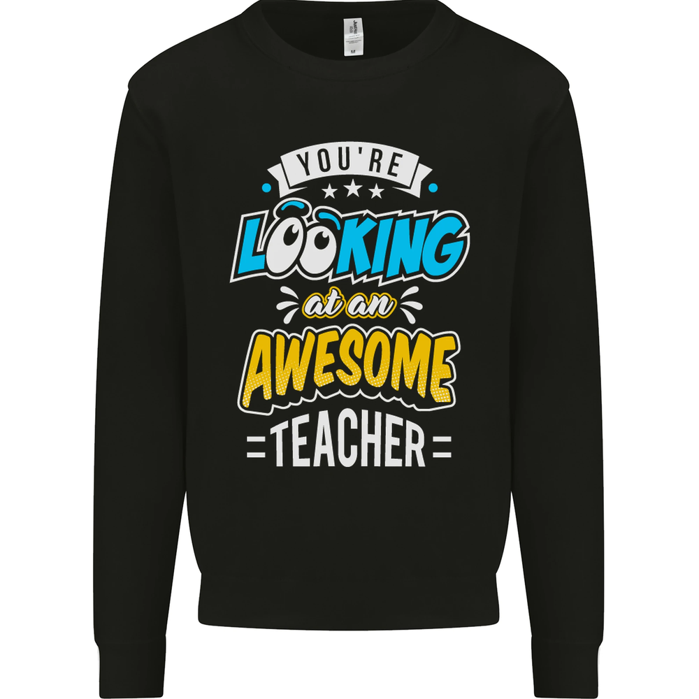 Youre Looking at an Awesome Teacher Mens Sweatshirt Jumper