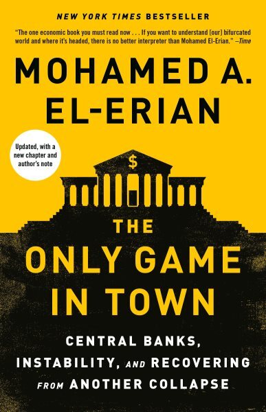 Only Game in Town : Central Banks, Instability, and Avoiding the Next Collaps...