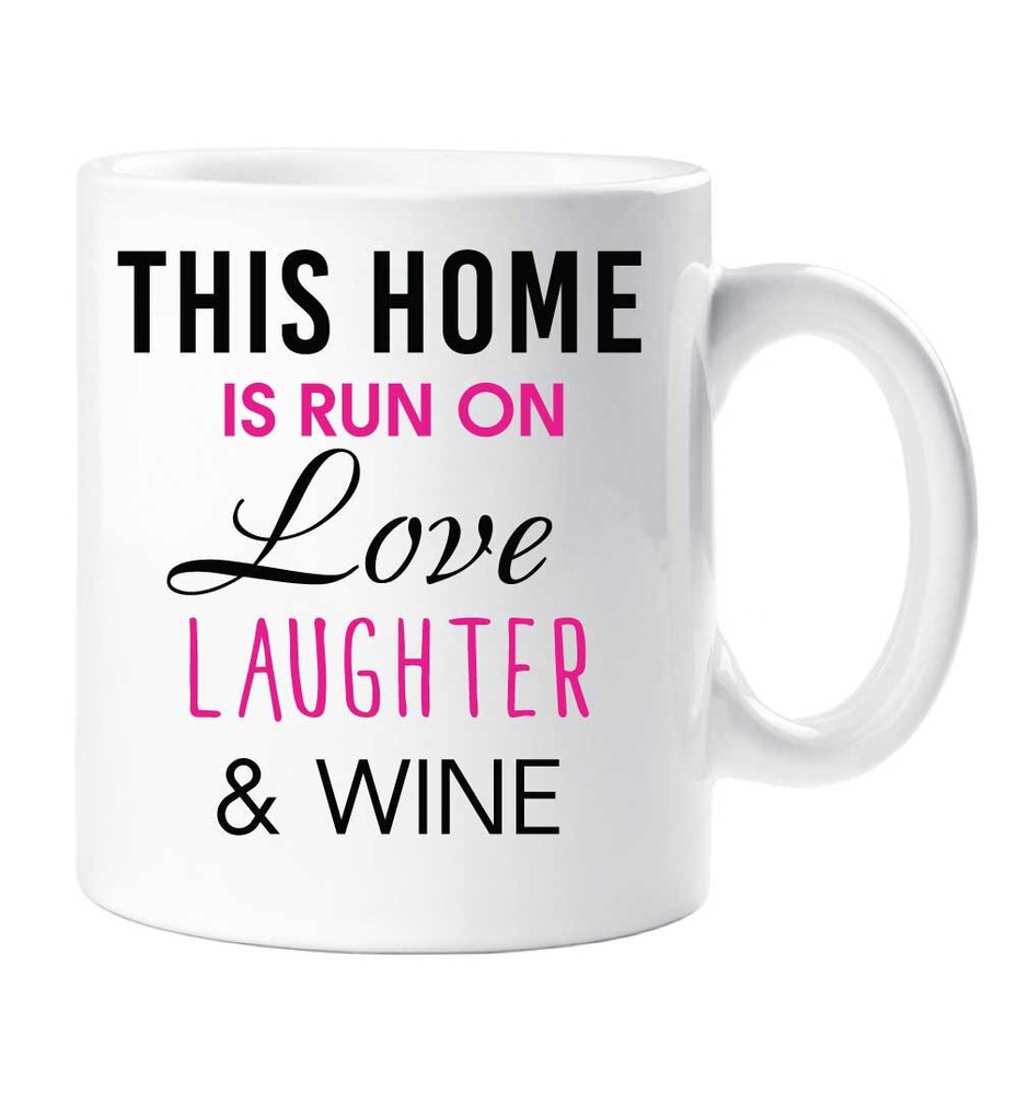 Wine Mug This Home Is Run On Love Laughter And Wine New Home Girlfriend Friend