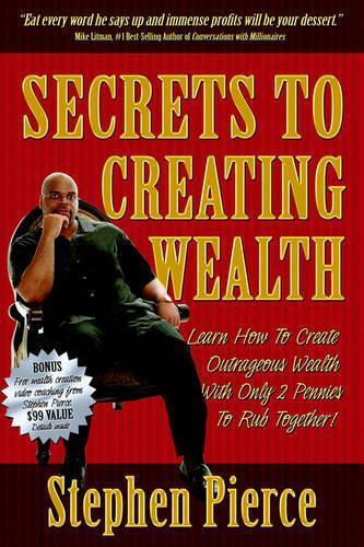 Stephen Pierce Secrets to Creating Wealth (Paperback)