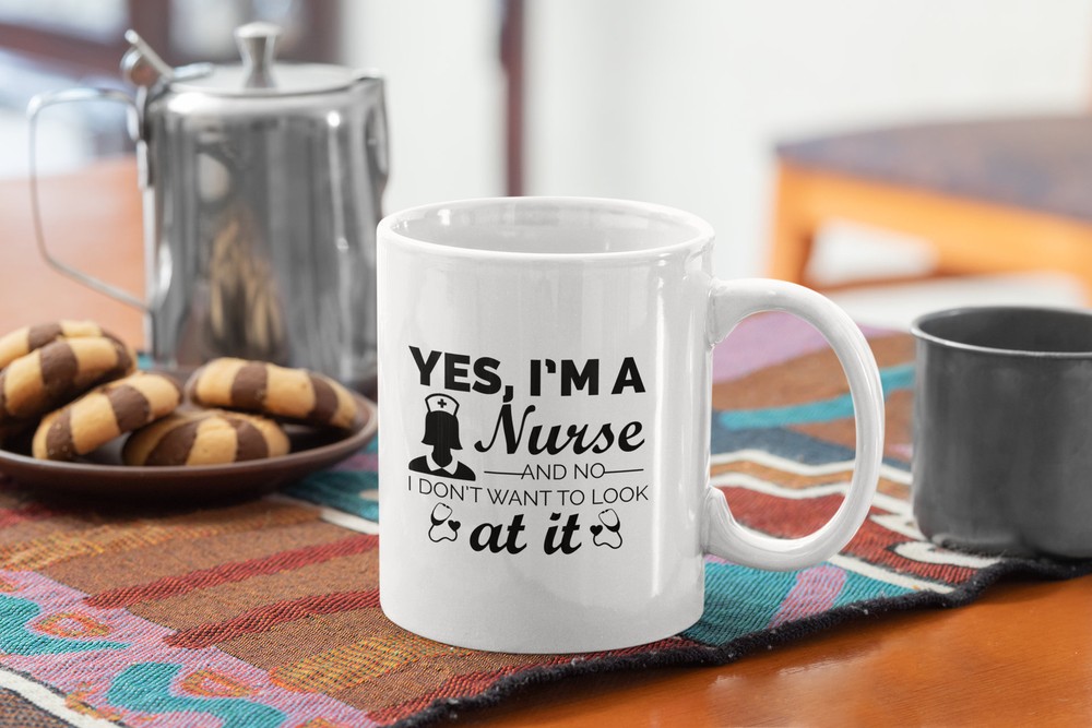 Funny Nurse Coffee Mug Yes I’m a Nurse No I Don’t Want to See It White Mug