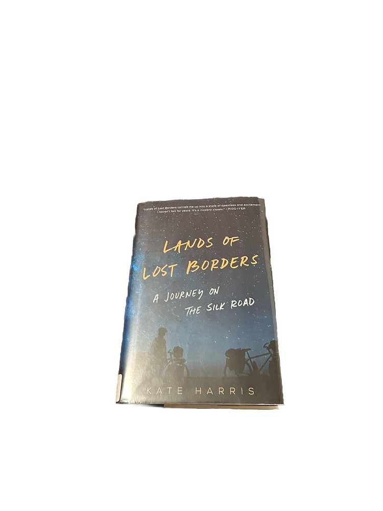 Lands of Lost Borders : A Journey on the Silk Road by Kate Harris 2018 Hardcover