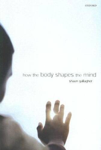 How the Body Shapes the Mind by Shaun Gallagher - Paperback in Very Good Condition  