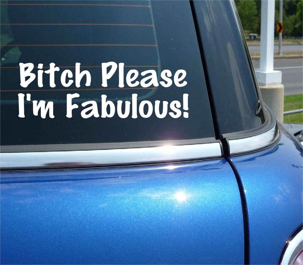 BITCH PLEASE I'M FABULOUS DECAL STICKER FUNNY GAY JOKE PRANK GAG CAR TRUCK