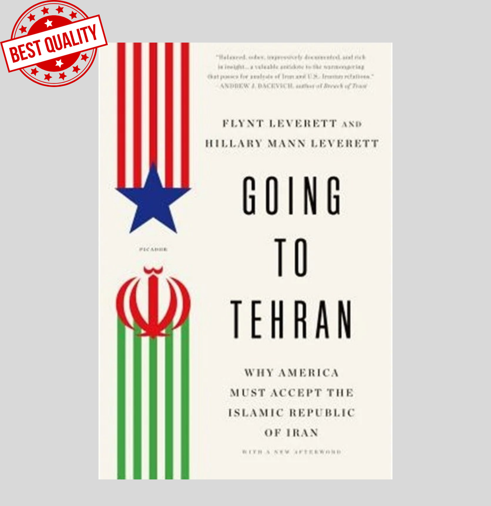 Going to Tehran : Why America Must Accept the Islamic Republic of Iran by Hillary Mann Leverett and Flynt Leverett (2013, Trade Paperback)
