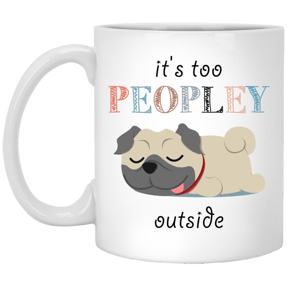 Funny Pug Dog Mug Too Peopley Outside White Gift for Dog Lovers