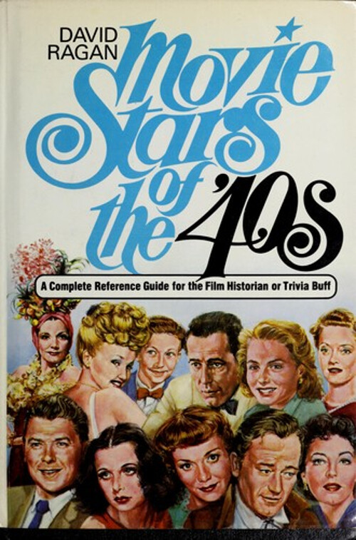 Movie Stars of the Forties : A Complete Reference Guide for the F