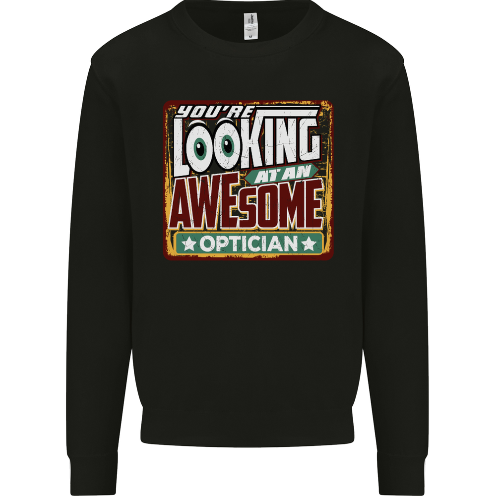 Youre Looking at an Awesome Optician Mens Sweatshirt Jumper