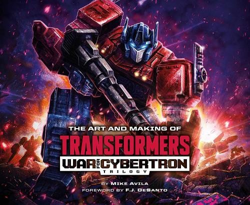 Mike Avila Art and Making of Transformers: War for Cybertron Trilogy (Hardback)