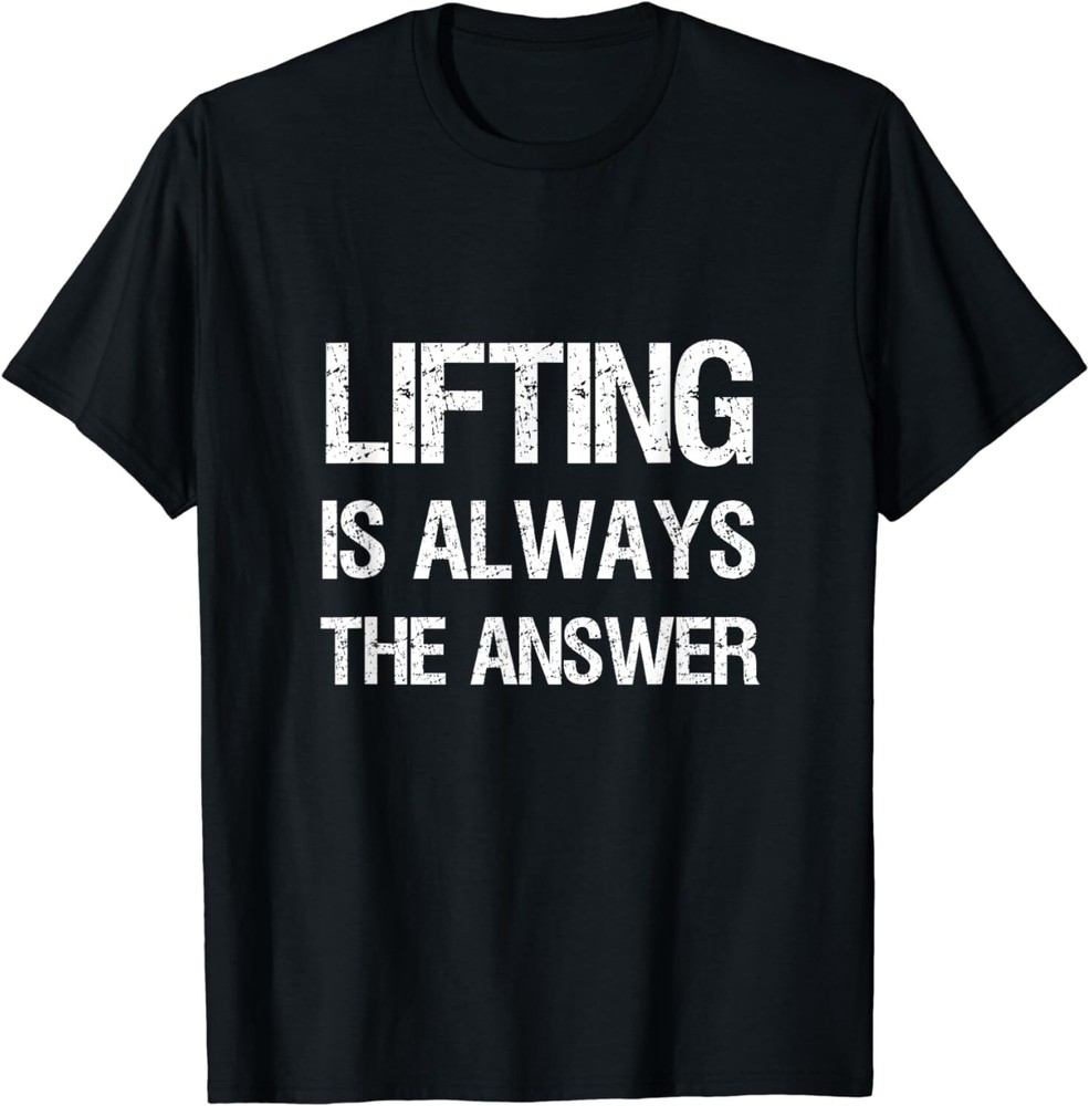 NEW Lifting Is Always The Answer Gym Bro Weight Lifting Gift Idea T-Shirt S-3XL