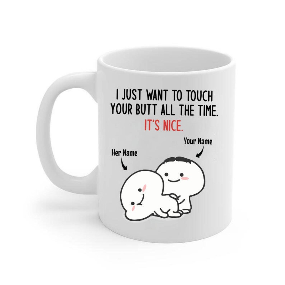 Personalized I Want To Touch Your Butt Coffee Mug Funny Mugs Gift For Her Gift