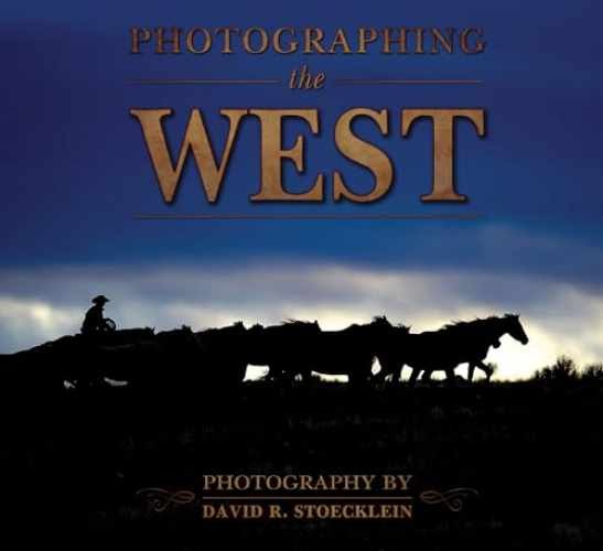 Photographing the West - Hardcover, by David R. Stoecklein - Good b