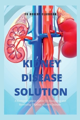 Robert Clarkson The Kidney Disease Solution (Paperback)