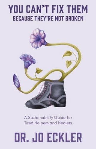 You Can't Fix Them--Because They're Not Broken: A Sustainability Guide for Ti...