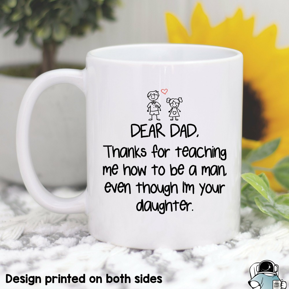 Dad Mug Father's Day Gift Dear Dad Thanks For Teaching Me How To Be A Man Love