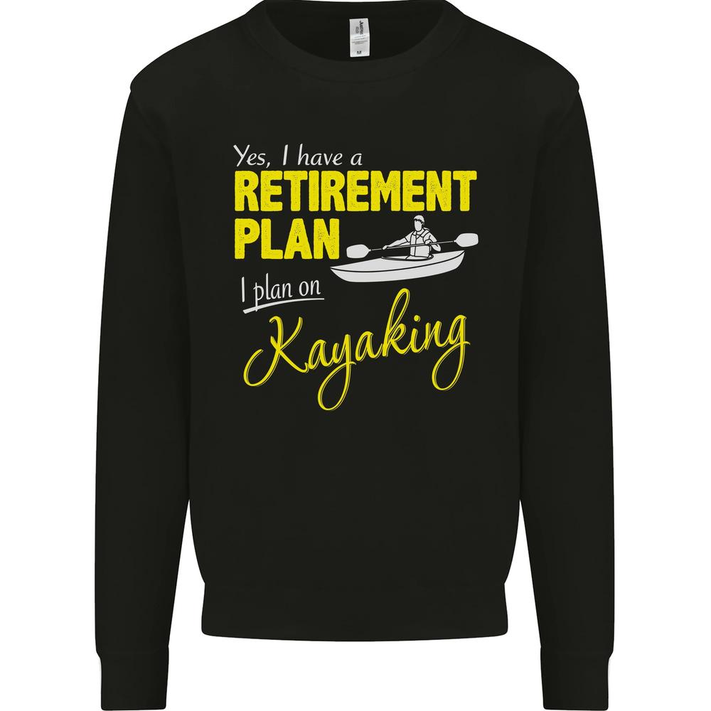 Retirement Plan I Plan on Kayaking Kayak Mens Sweatshirt Jumper