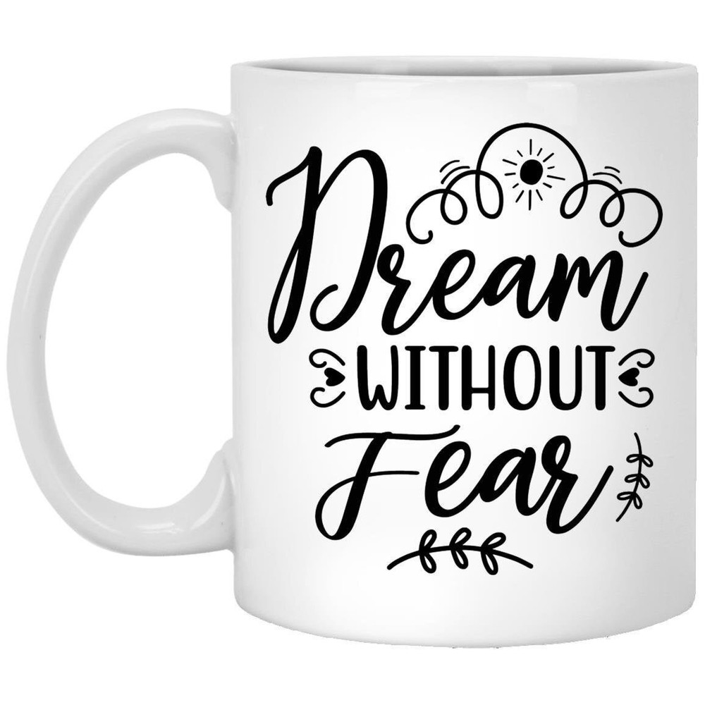 Dream Without Fear Motivational Coffee Mug Inspirational Funny Gift