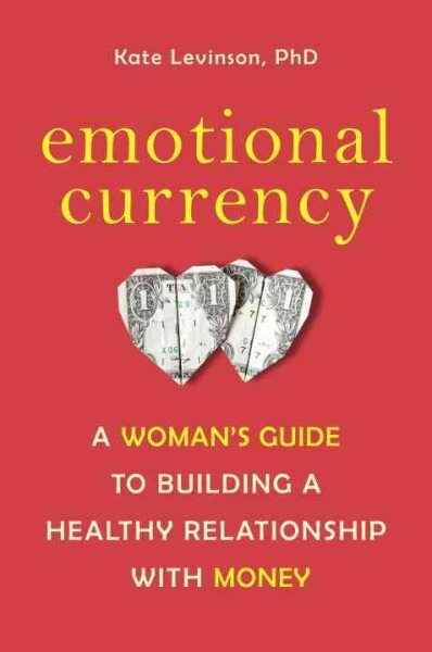 Emotional Currency : A Woman's Guide to Building a Healthy Relationship With ...