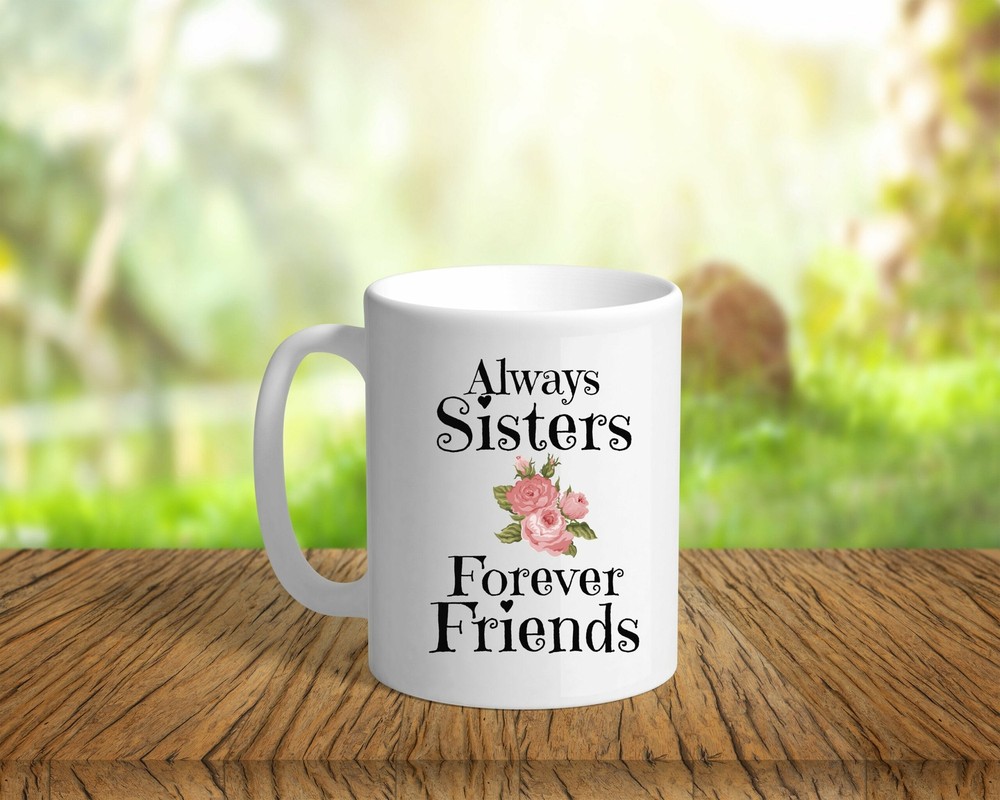 Sister Coffee Mug Always Sisters Forever Friends Best Friend Gift