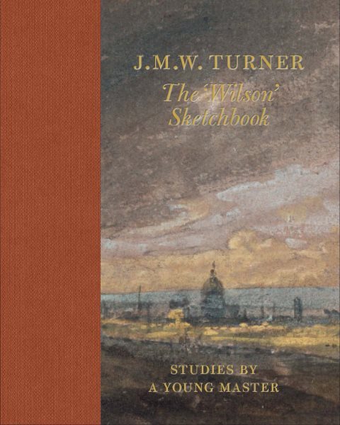 J. M. W. Turner : The Wilson Sketchbook, Hardcover by Turner, J. M. W.; Wilto...