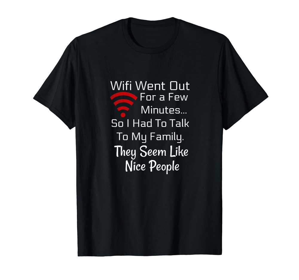 Wifi Went Out, Talk to Family, Nice People Cute Tee Shirt