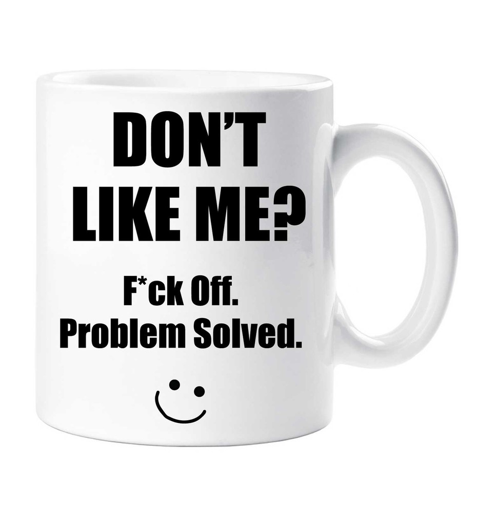 Funny Mug Don't Like Me? F*ck Off Problem Solved Valentines Birthday Christmas