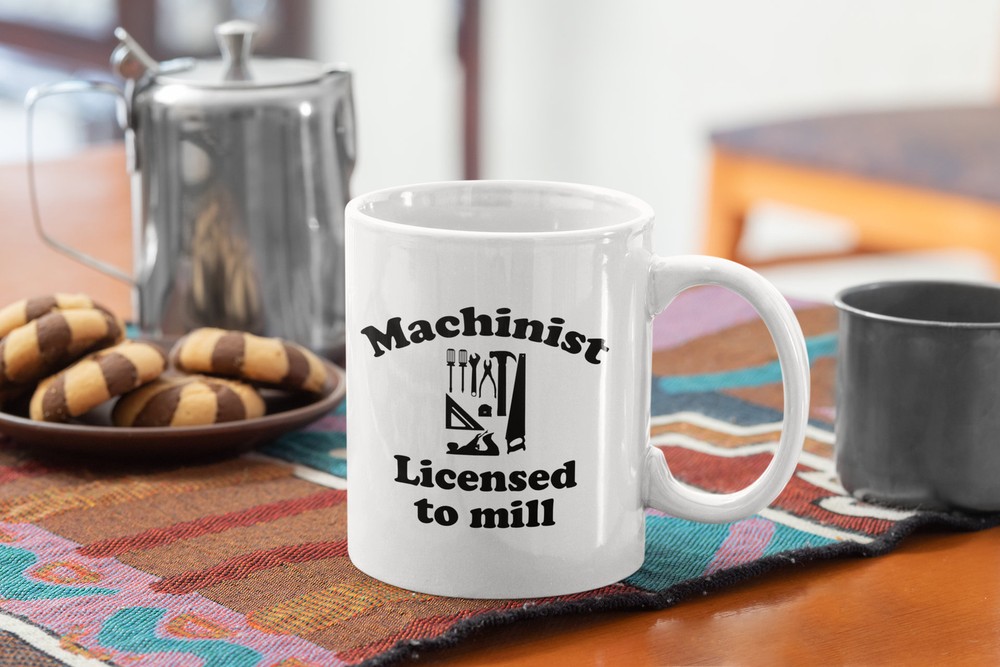 Machinist Funny Coffee Mug Machinist License To Mill White Coffee Mug