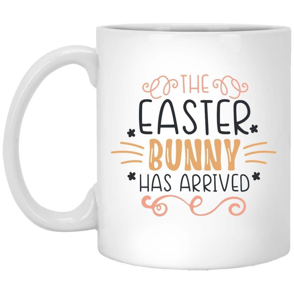 Easter Mug The Easter Bunny Has Arrived Coffee Mugs Gift For Mom Dad Grandma