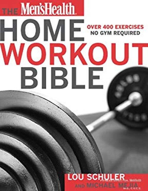 The Men's Health Home Workout Bible : A Do-It-Yourself Guide to B