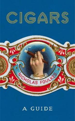 Nicholas Foulkes Cigars: A Guide (Hardback)