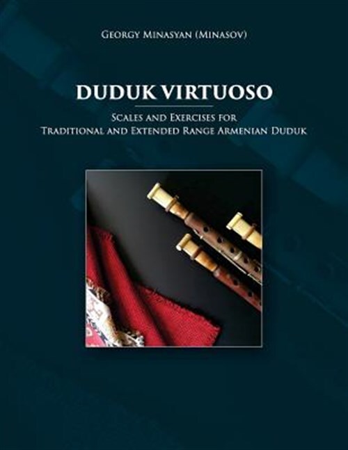 Duduk Virtuoso Scales and Exercises for Traditional and Extended Range Armenian Flute  