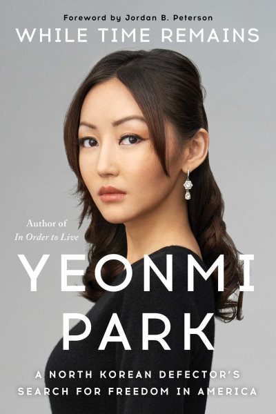 While Time Remains : A North Korean Defector's Search for Freedom in America,...