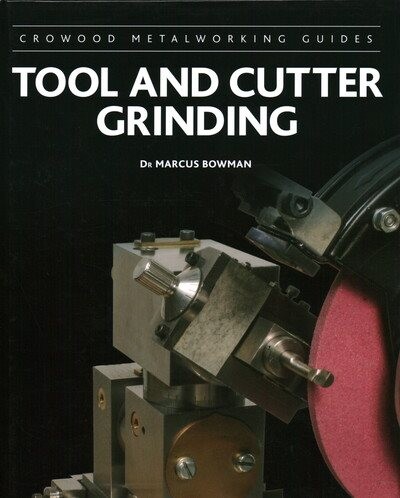 Marcus Bowman's Tool and Cutter Grinding Guide 2021 Hardcover