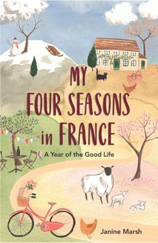 My Four Seasons in France: A Year of the Good Life by Janine Marsh: New-image