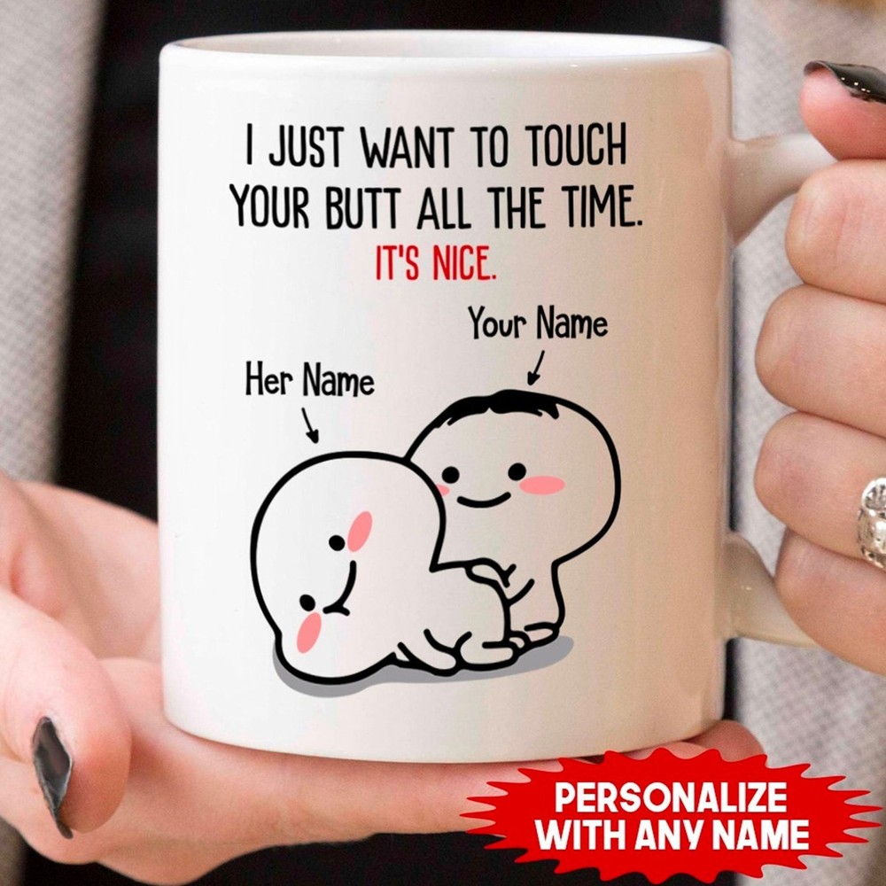 Personalized I Just Want To Touch Your Butt All The Time V2 Mug