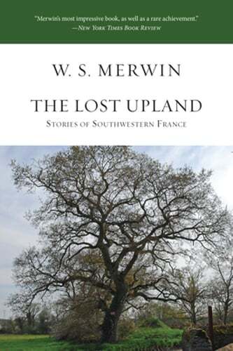 The Lost Upland: Stories of Southwestern France by W S Merwin: New