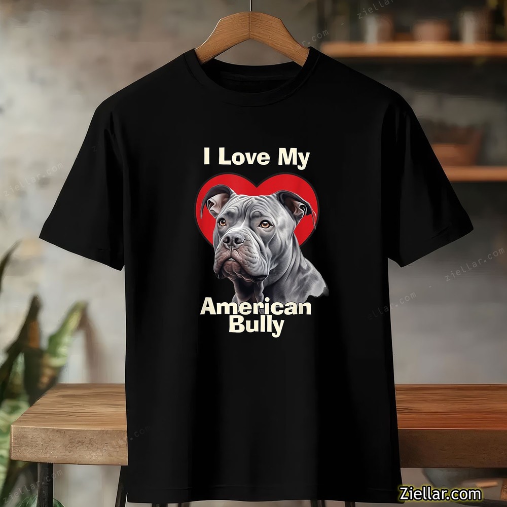 I Love My American Bully Dog Shirt Pet Lover Gift for Dog Owner Unisex Tee