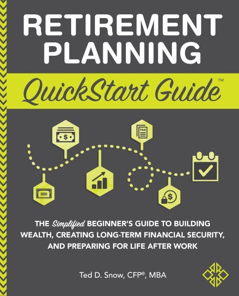 Retirement Planning Quickstart Guide : The Simplified Beginner’s Guide to Bui...
