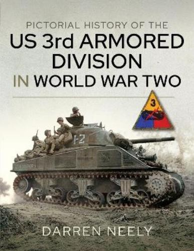 Darren Neely Pictorial History of the US 3rd Armored Division in Worl (Hardback)