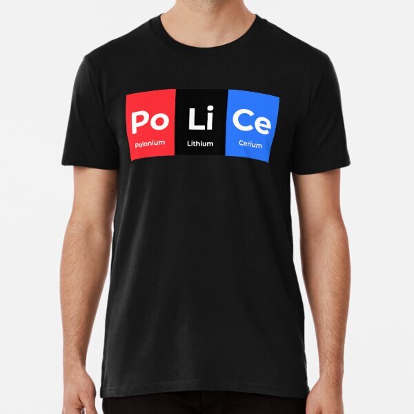 Police Funny Chemistry Periodic Table Joke Science Humor Premium T-Shirt S-5XL