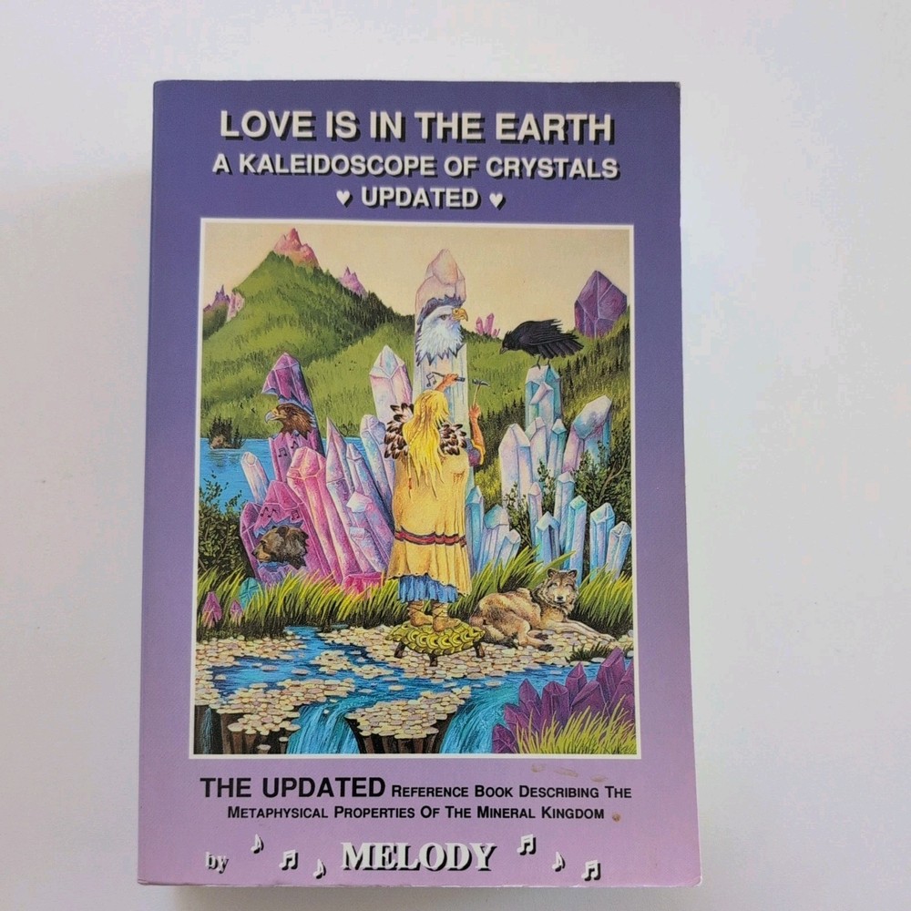 Love Is in the Earth - A Kaleidoscope of Crystals Update : The Reference Book...
