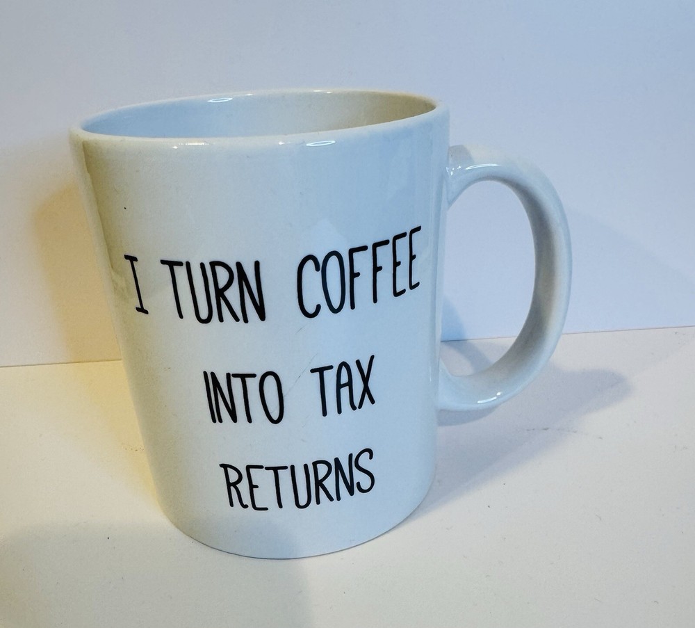 Funny Coffee Mug - I Turn Coffee Into Tax Returns Novelty Cup for Tea Hot Cocoa Lovers