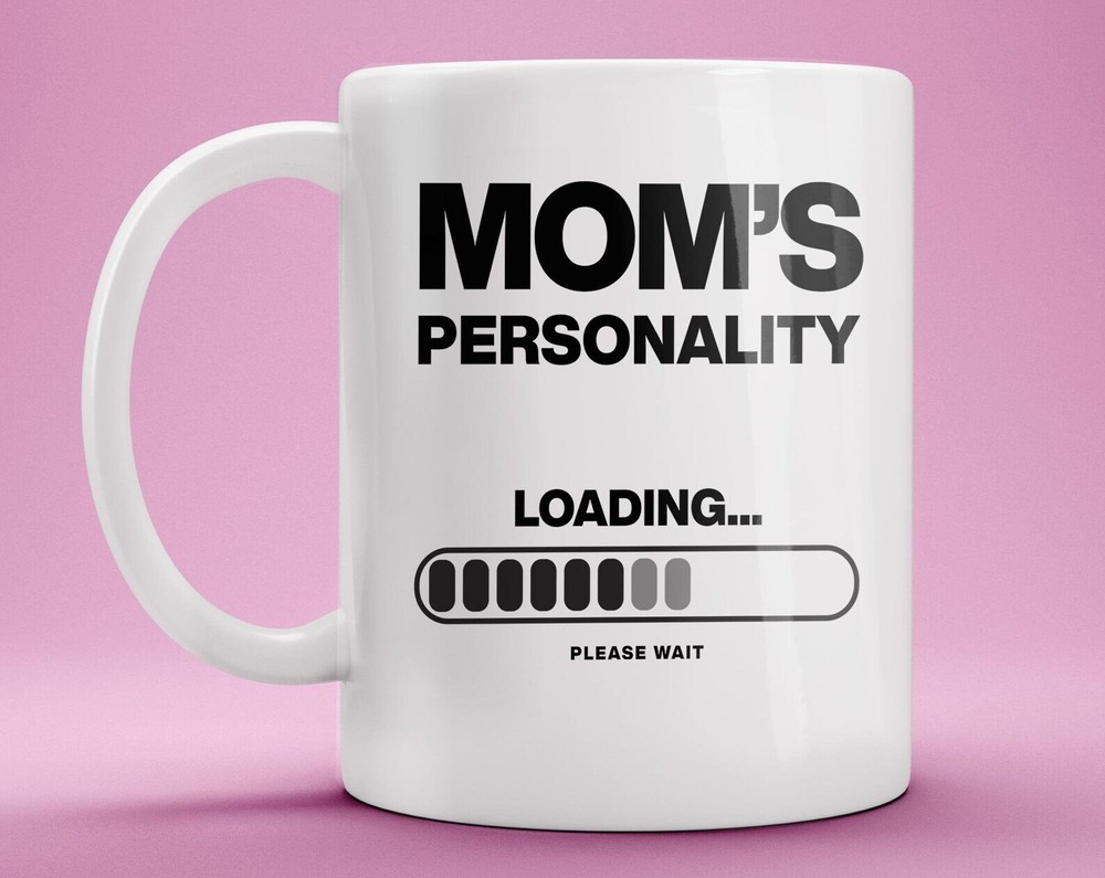 Mom's Personality Loading Please Wait Funny Women Mug  Mothers Day Mom Gift