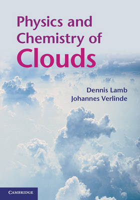 Physics and Chemistry of Clouds Lamb Verlinde Hardback 9780521899109